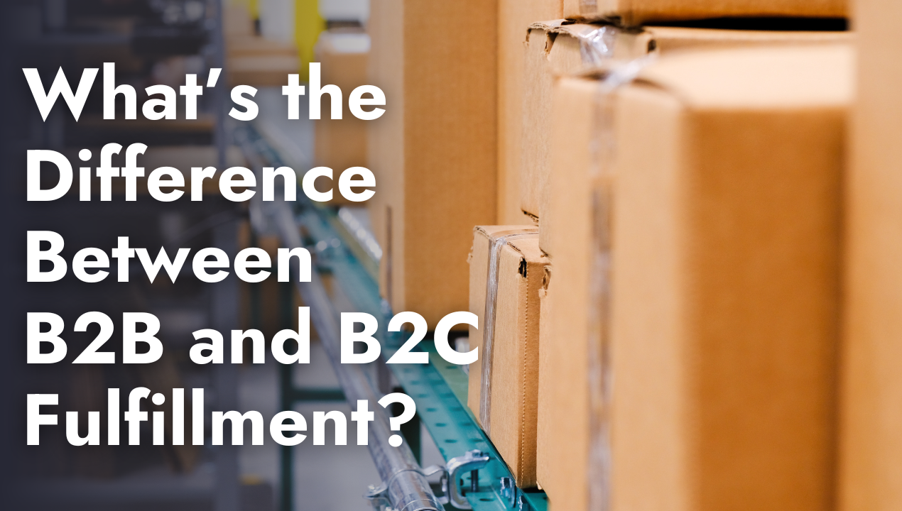 Unpacking The Difference Between B2B And B2C Order Fulfillment