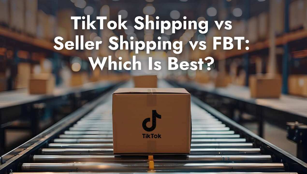 TikTok Shipping vs Seller Shipping vs FBT